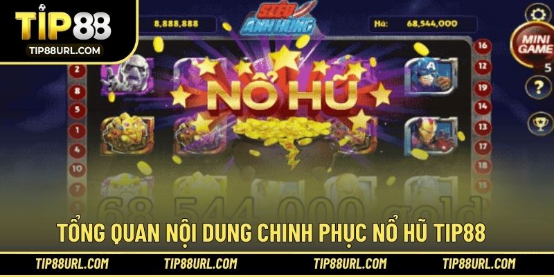 Giới thiệu cơ bản thông tin chơi nổ hũ tại TIP88