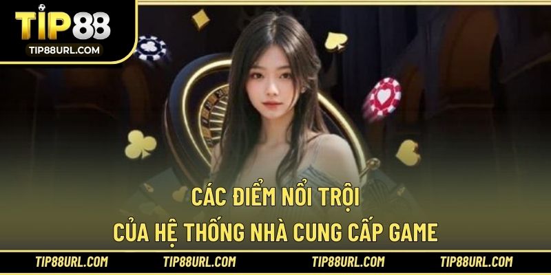 Các điểm nổi trội của hệ thống nhà cung cấp game 
