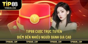 TIP88 Cược Trực Tuyến - Điểm Đến Nhiều Người Đánh Giá Cao