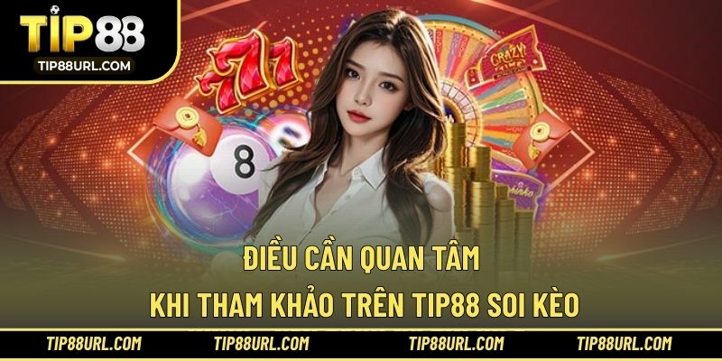Điều cần quan tâm khi tham khảo trên TIP88 soi kèo